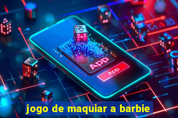 jogo de maquiar a barbie